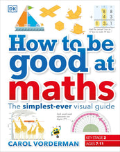 Load image into Gallery viewer, How to be Good at Maths (KS2): The Simplest-Ever Visual Guide by Carol Vorderman - Ages 7-11 - Hardback