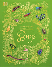 Load image into Gallery viewer, An Anthology of Remarkable Bugs: Discover the Hidden Wonders of the Insect World (DK Children's Anthologies) by Jess French - Ages 7+ - Hardback