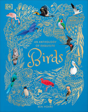 Load image into Gallery viewer, An Anthology of Exquisite Birds: Discover the Beauty of the Avian World (DK Children's Anthologies) by Ben Hoare - Ages 7+ - Hardback