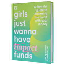 Load image into Gallery viewer, Girls Just Wanna have Impact Funds: A Feminist Guide to Changing the World with Your Money - Non Fiction - Hardback