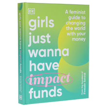 Load image into Gallery viewer, Girls Just Wanna have Impact Funds: A Feminist Guide to Changing the World with Your Money - Non Fiction - Hardback