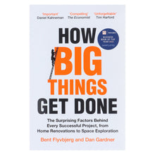 Load image into Gallery viewer, How Big Things Get Done: The Surprising Factors Behind Every Successful Project, from Home Renovations to Space Exploration by Bent Flyvbjerg &amp; Dan Gardner - Non Fiction - Paperback