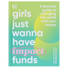 Load image into Gallery viewer, Girls Just Wanna have Impact Funds: A Feminist Guide to Changing the World with Your Money - Non Fiction - Hardback