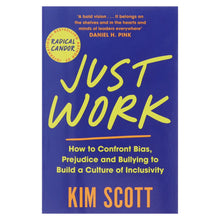 Load image into Gallery viewer, Just Work: How to Confront Bias, Prejudice and Bullying to Build a Culture of Inclusivity by Kim Scott - Non Fiction - Paperback