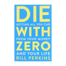 Load image into Gallery viewer, Die with Zero: Getting All You Can from Your Money and Your Life by Bill Perkins - Non Fiction - Paperback