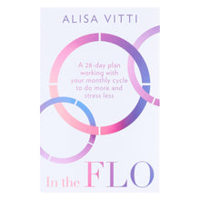 Load image into Gallery viewer, In the FLO: A 28-day plan working with your monthly cycle to do more and stress less by Alisa Vitti - Non Fiction - Paperback