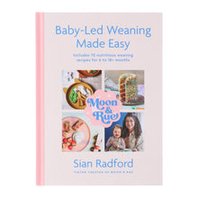 Load image into Gallery viewer, Moon &amp; Rue by Sian Radford: Baby-Led Weaning Made Easy: Includes 70 Nutritious Weaning Recipes for 6-18+ Months - Non Fiction - Hardback