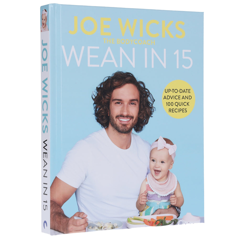 Wean in 15: Simple baby weaning advice with 100 quick and easy recipes by Joe Wicks (The BodyCoach) - Non Fiction - Hardback