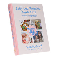 Load image into Gallery viewer, Moon &amp; Rue by Sian Radford: Baby-Led Weaning Made Easy: Includes 70 Nutritious Weaning Recipes for 6-18+ Months - Non Fiction - Hardback