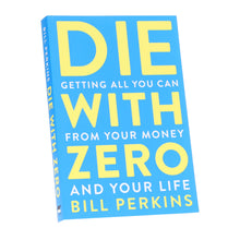 Load image into Gallery viewer, Die with Zero: Getting All You Can from Your Money and Your Life by Bill Perkins - Non Fiction - Paperback