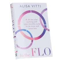 Load image into Gallery viewer, In the FLO: A 28-day plan working with your monthly cycle to do more and stress less by Alisa Vitti - Non Fiction - Paperback