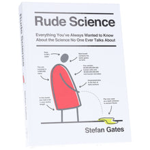 Load image into Gallery viewer, Rude Science: Everything You’ve Always Wanted to Know About the Science No One Ever Talks About by Stefan Gates - Non Fiction - Hardback